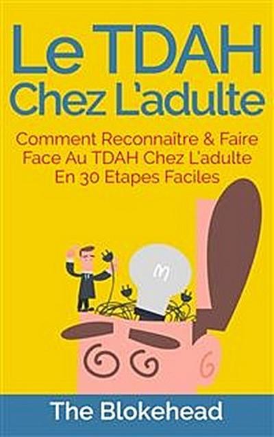 Le Tdah Chez L’Adulte : Comment Reconnaître & Faire Face Au Tdah Chez L’Adulte En 30 Étapes Faciles.