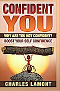 Confident You - Why Are You Not Confident? Boost Your Self Confidence