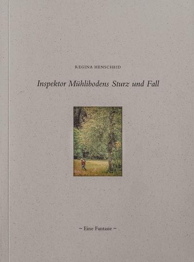 Henscheid, R: Inspektor Mühlibodens Sturz und Fall