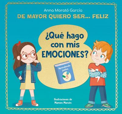 de Mayor Quiero Ser... Feliz. ¿Qué Hago Con MIS Emociones? / When I Grow Up I Want to Be Happy. What Do I Do with My Emotions?