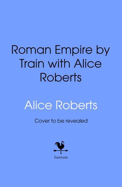 Roman Empire by Train with Alice Roberts