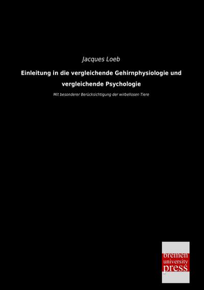 Einleitung in die vergleichende Gehirnphysiologie und vergleichende Psychologie