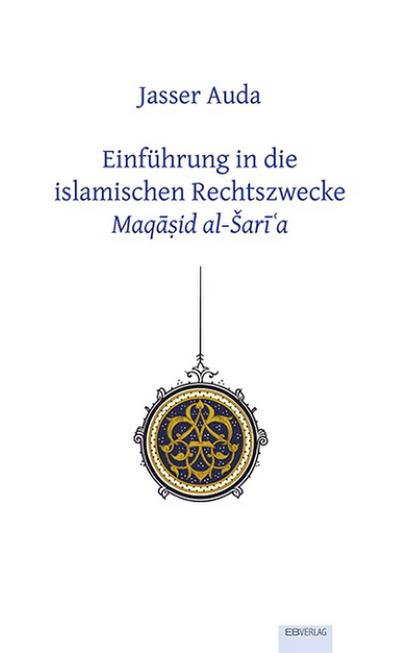 Einführung in die islamischen Rechtszwecke Maqasid al-Sari’a