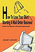 How to Lose Your Shirt Starting a Mail Order Business