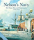 Nelson's Navy: The Ships, Men and Organisation, 1793 - 1815