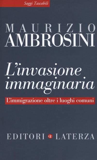 L’ invasione immaginaria. L’immigrazione oltre i luoghi comuni