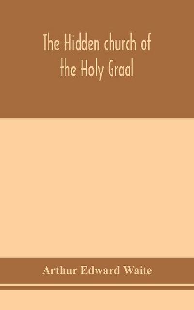 The Hidden Church Of The Holy Graal