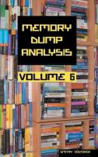 Memory Dump Analysis Anthology, Volume 6