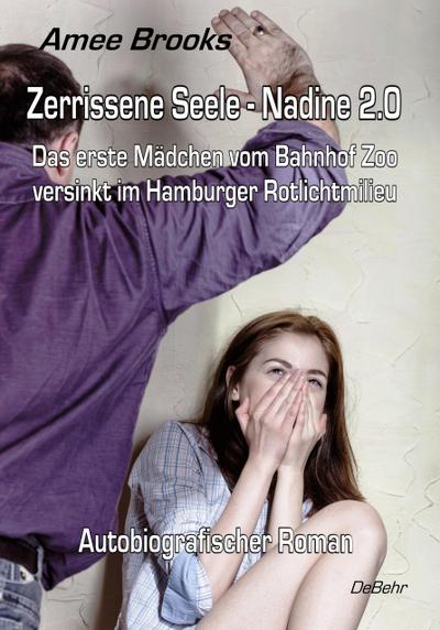Zerrissene Seele - Nadine 2.0 - Das erste Mädchen vom Bahnhof Zoo versinkt im Hamburger Rotlichtmilieu - Autobiografischer Roman