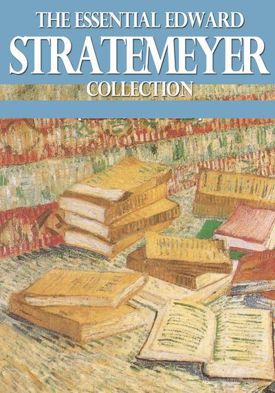 The Essential Edward Stratemeyer Collection