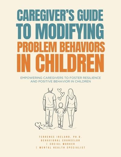 Caregiver’s Guide to Modifying Problem Behaviors in Children