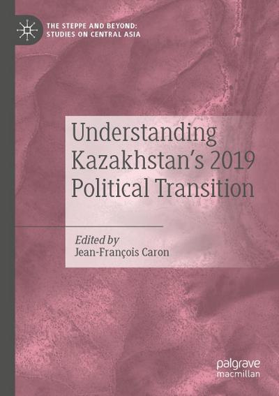 Understanding Kazakhstan’s 2019 Political Transition