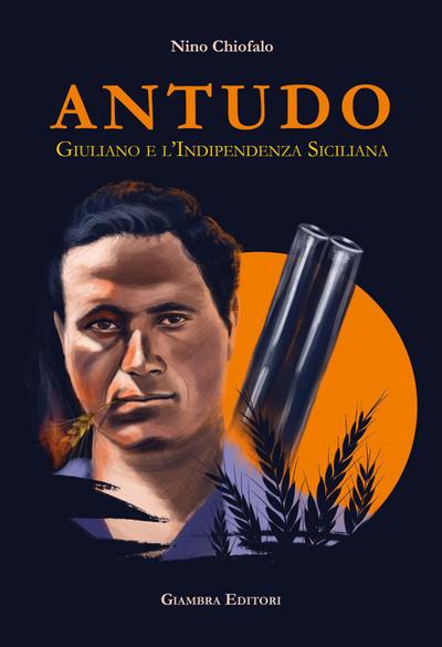 Chiofalo, N: Antudo. Giuliano e l’Indipendenza Siciliana