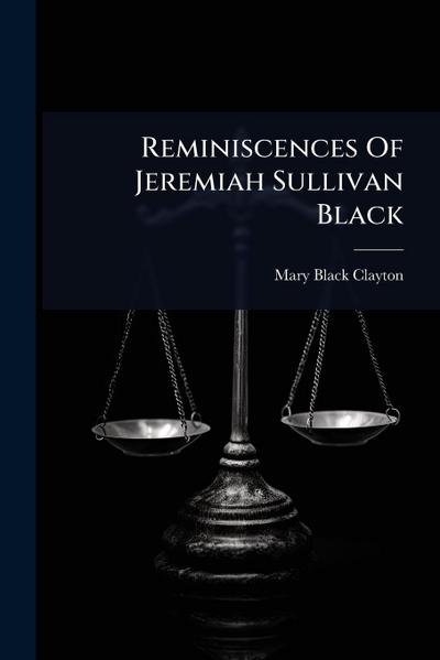 Reminiscences Of Jeremiah Sullivan Black