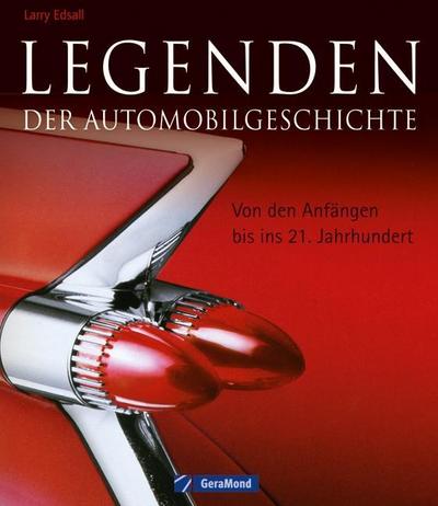 Legenden der Automobilgeschichte: Von den Anfängen bis ins 21. Jahrhundert von Edsall. Larry (2012) Gebundene Ausgabe