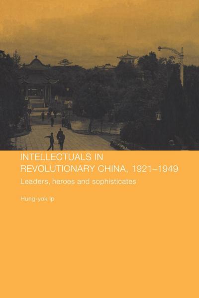 Intellectuals in Revolutionary China, 1921-1949