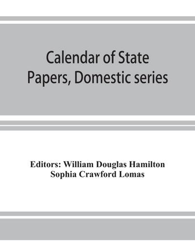 Calendar of State Papers, Domestic series, of the reign of Charles I (March 1625 to January 1649)