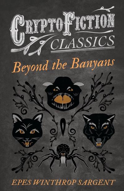 Beyond the Banyans (Cryptofiction Classics - Weird Tales of Strange Creatures)