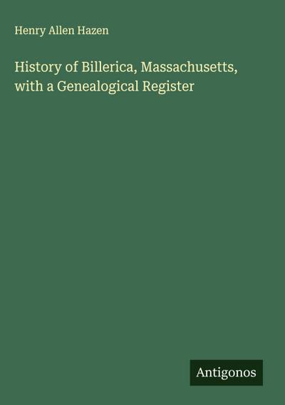 History of Billerica, Massachusetts, with a Genealogical Register