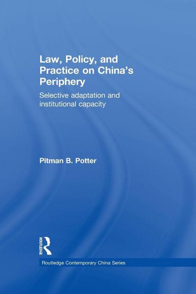 Law, Policy, and Practice on China’s Periphery