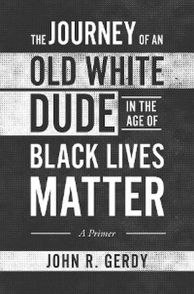The Journey of an Old White Dude in the Age of Black Lives Matter