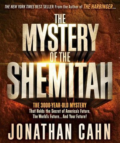 The Mystery of the Shemitah: The 3,000-Year-Old Mystery That Holds the Secret of America’s Future, the World’s Future, and Your Future!