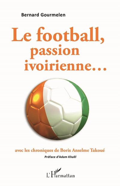Le football, passion ivoirienne...avec les chroniques de Boris Anselme Takoue