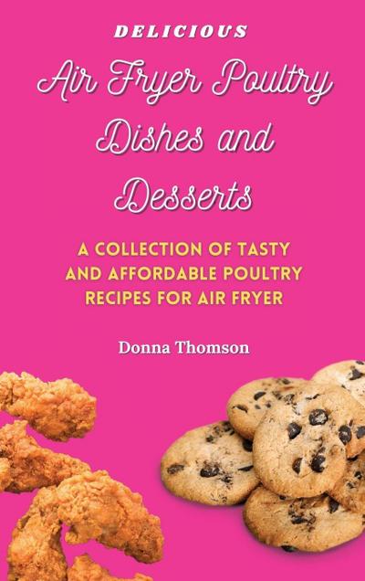 Delicious Air Fryer Poultry Dishes and Desserts