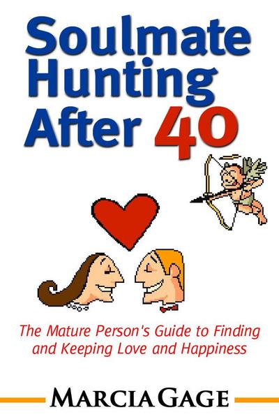 Soulmate Hunting After 40: The Mature Person’s Guide to Finding and Keeping Love and Happiness