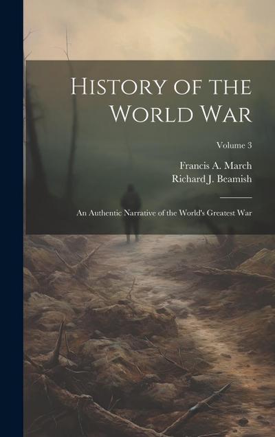 History of the World War: An Authentic Narrative of the World’s Greatest War; Volume 3