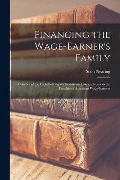 Financing the Wage-earner’s Family: a Survey of the Facts Bearing on Income and Expenditures in the Families of American Wage-earners