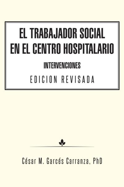 El Trabajador Social En El Centro Hospitalario Intervenciones Edicion Revisada