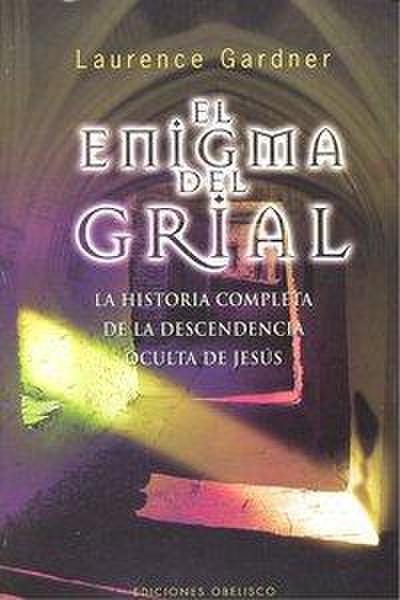 El enigma del grial : la historia completa de la descendencia de Jesús