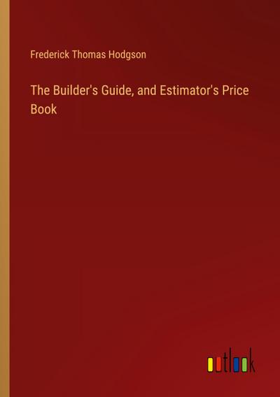 The Builder’s Guide, and Estimator’s Price Book