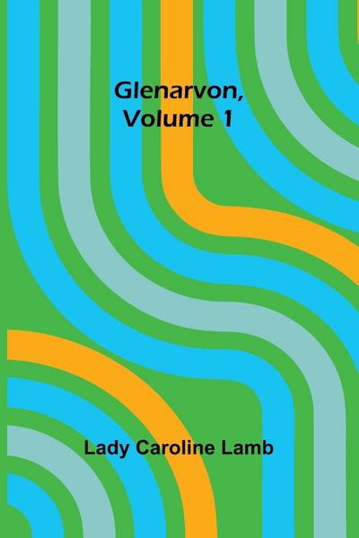 Glenarvon, Volume 1
