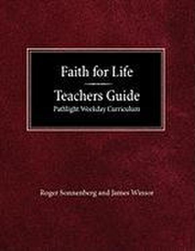 Faith for Life High School Teachers Guide - Pathlight Weeday Curriculum