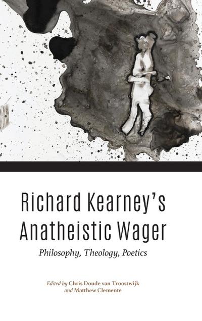 Richard Kearney’s Anatheistic Wager