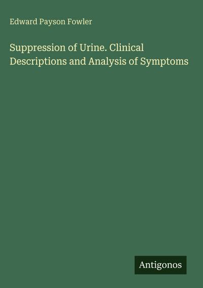 Suppression of Urine. Clinical Descriptions and Analysis of Symptoms