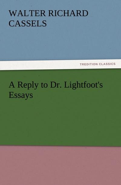 A Reply to Dr. Lightfoot’s Essays