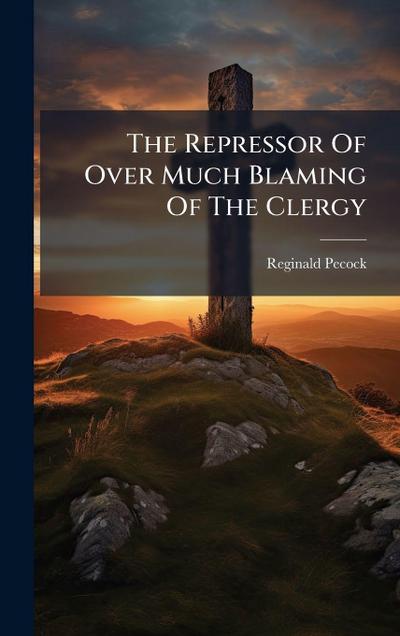 The Repressor Of Over Much Blaming Of The Clergy