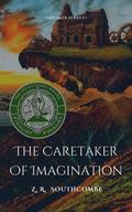 The Caretaker of Imagination (The Caretaker Series, #1)