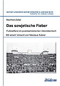 Das sowjetische Fieber. FuÃ?ballfans im poststalinistischen VielvÃ¶lkerreich Manfred Zeller Author