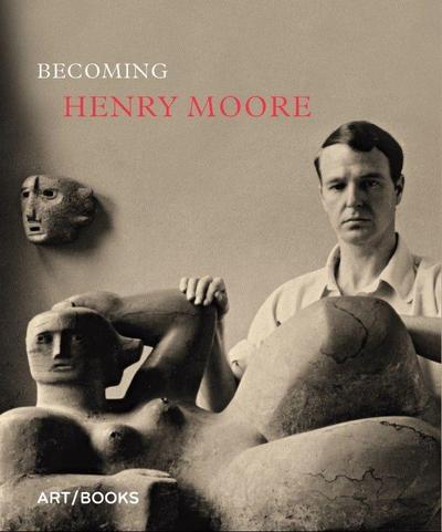 BECOMING HENRY MOORE
