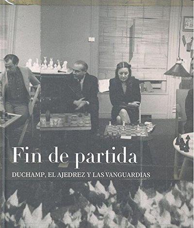 Fin de partida : Duchamp, el ajedrez y las vanguardias