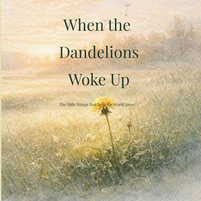 When the Dandelions Woke Up