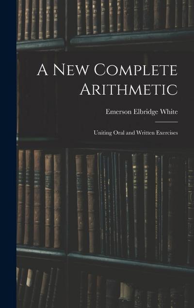 A New Complete Arithmetic: Uniting Oral and Written Exercises