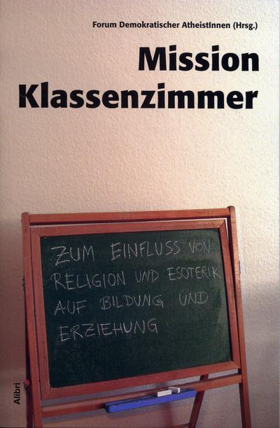 Mission Klassenzimmer: Zum Einfluß von Religion und Esoterik auf Bildung und Erziehung