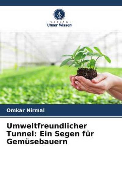 Umweltfreundlicher Tunnel: Ein Segen für Gemüsebauern