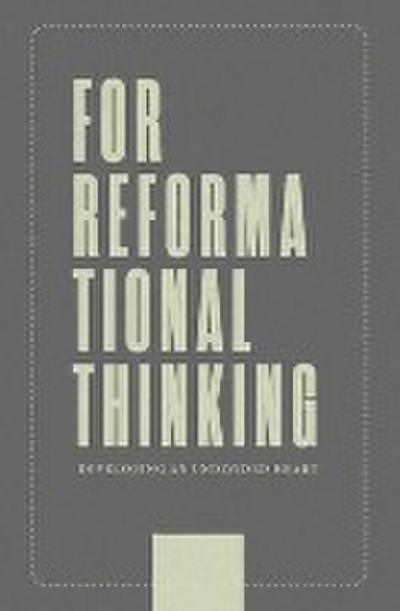 For Reformational Thinking: Developing an Undivided Heart