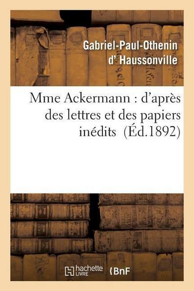 Mme Ackermann: d’Après Des Lettres Et Des Papiers Inédits